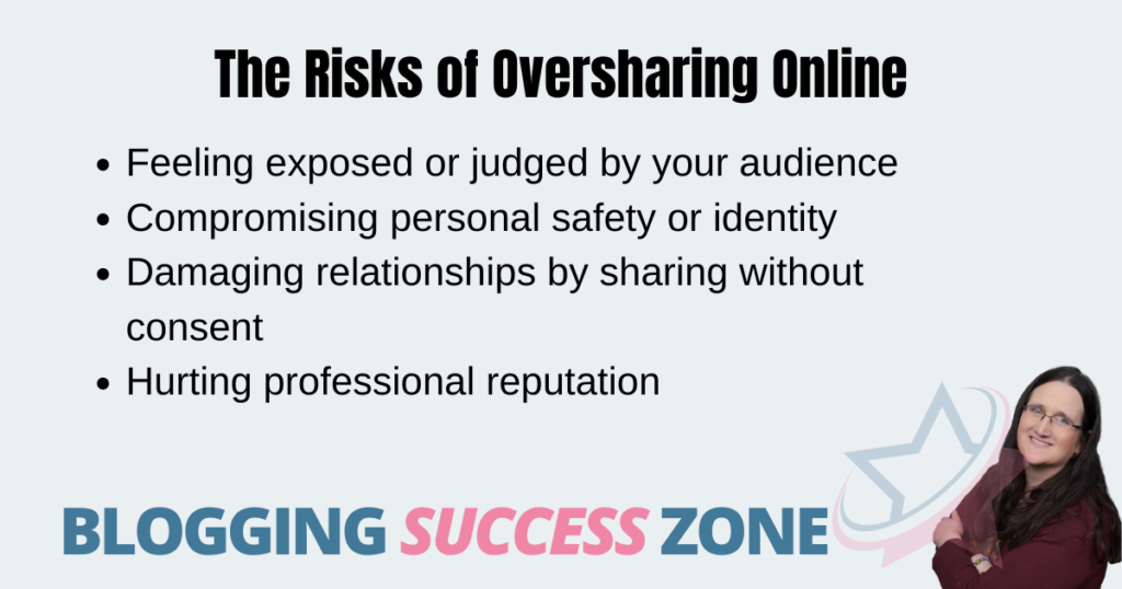 Risks of Oversharing Online:Feeling exposed or judged by your audienceCompromising personal safety or identityDamaging relationships by sharing without consentHurting professional reputation